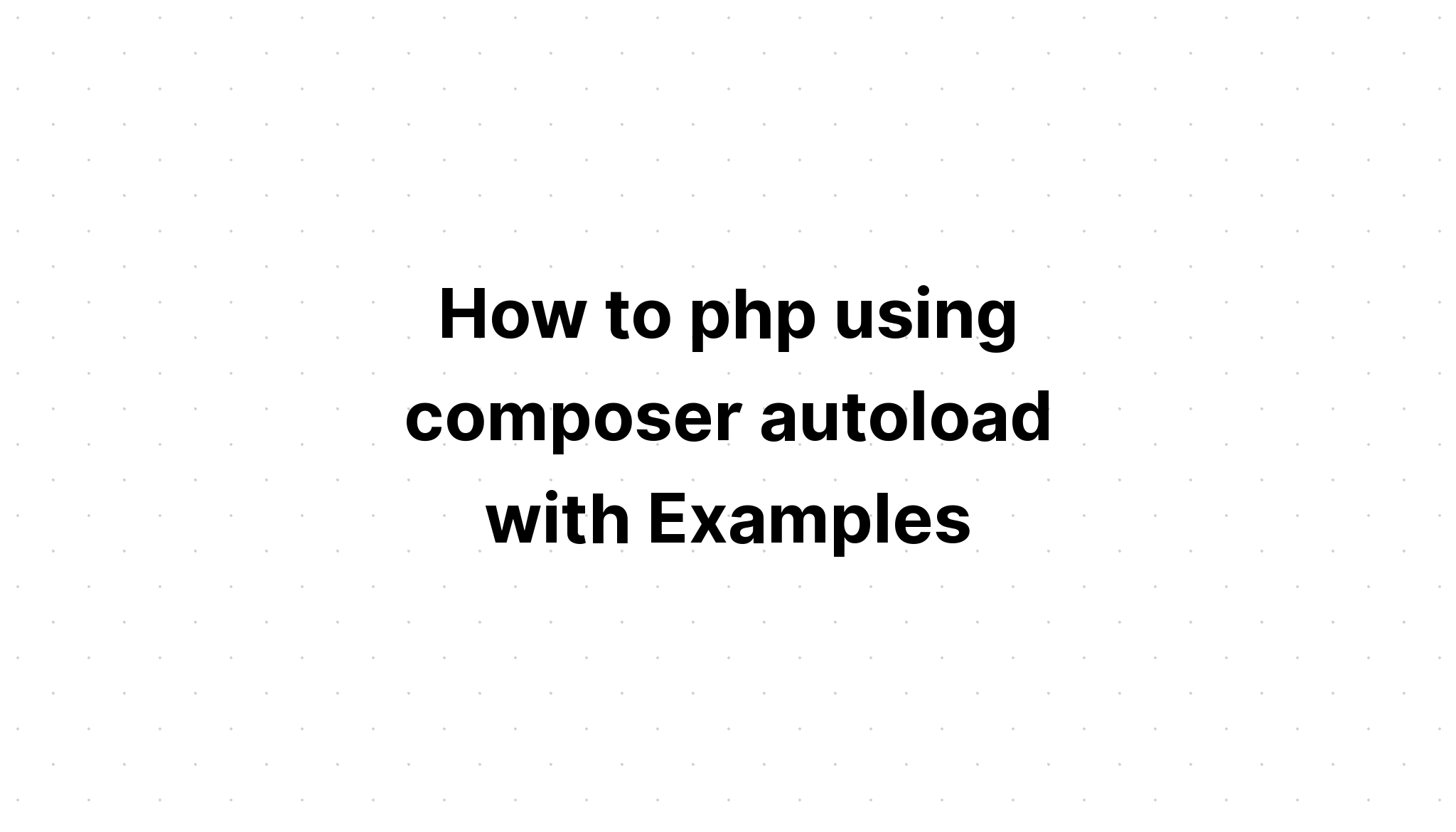 Cara php menggunakan autoload komposer dengan Contoh